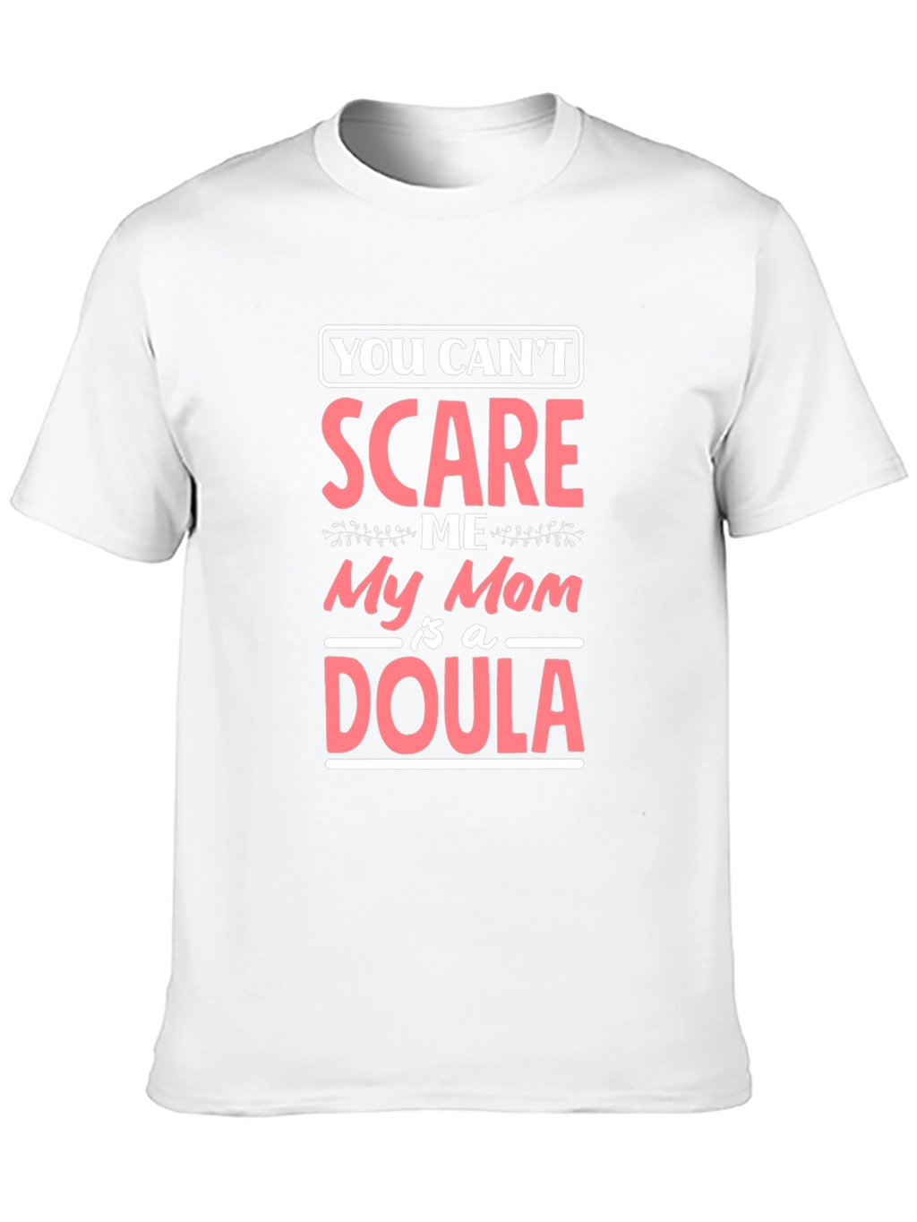 Funny Mom Doula T-Shirt - You Cant Scare Me