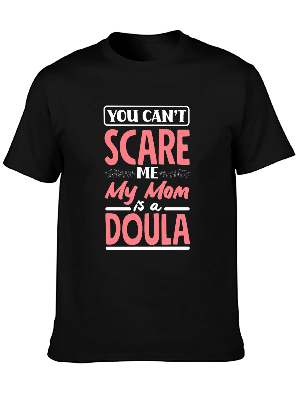 Funny Mom Doula T-Shirt - You Cant Scare Me