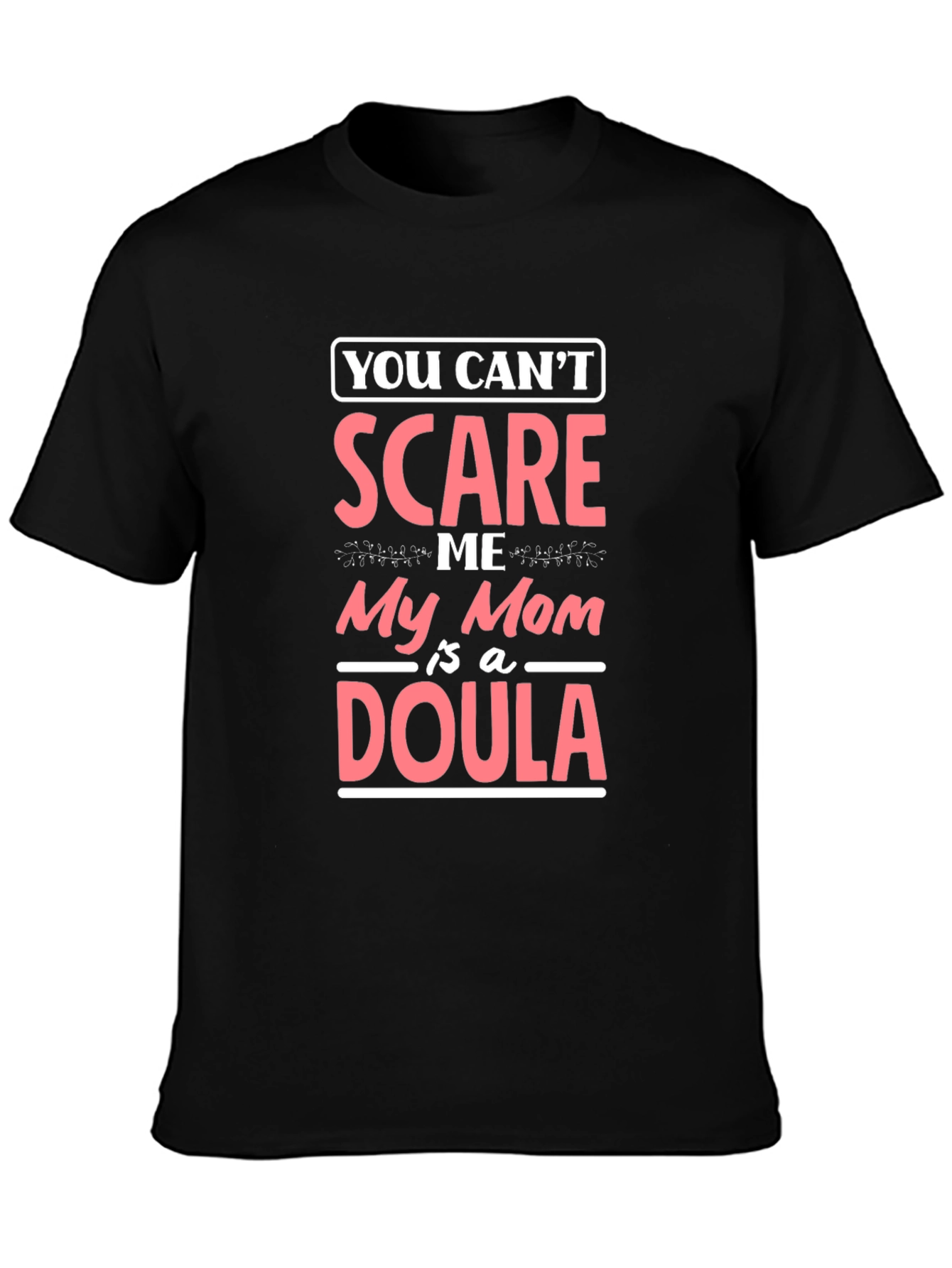 Funny Mom Doula T-Shirt - You Cant Scare Me