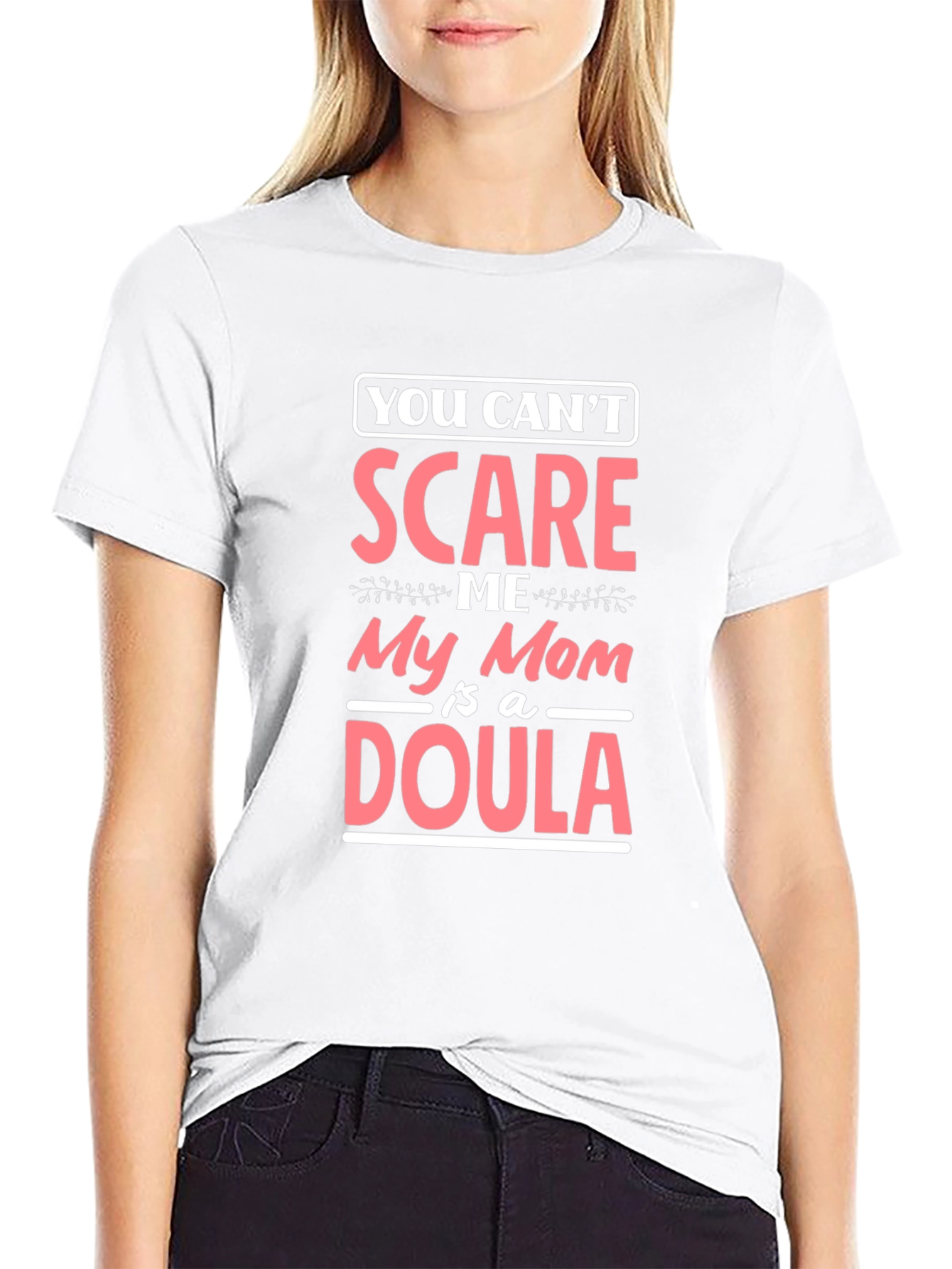 Funny Mom Doula T-Shirt - You Cant Scare Me