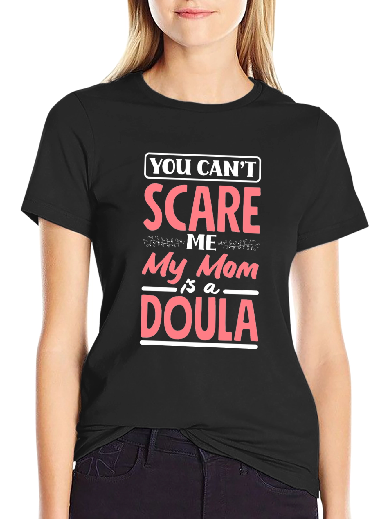 Funny Mom Doula T-Shirt - You Cant Scare Me