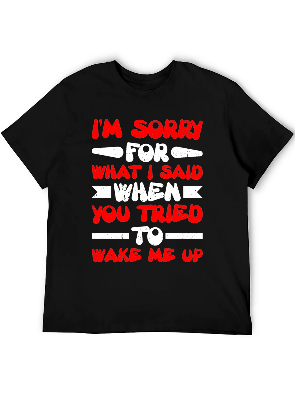 Im Sorry for What I Said T-Shirt