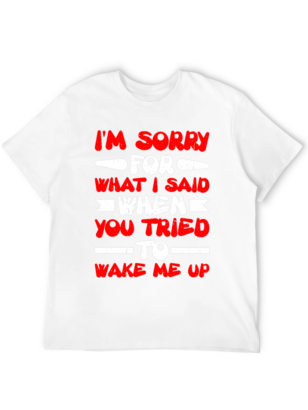 Im Sorry for What I Said T-Shirt