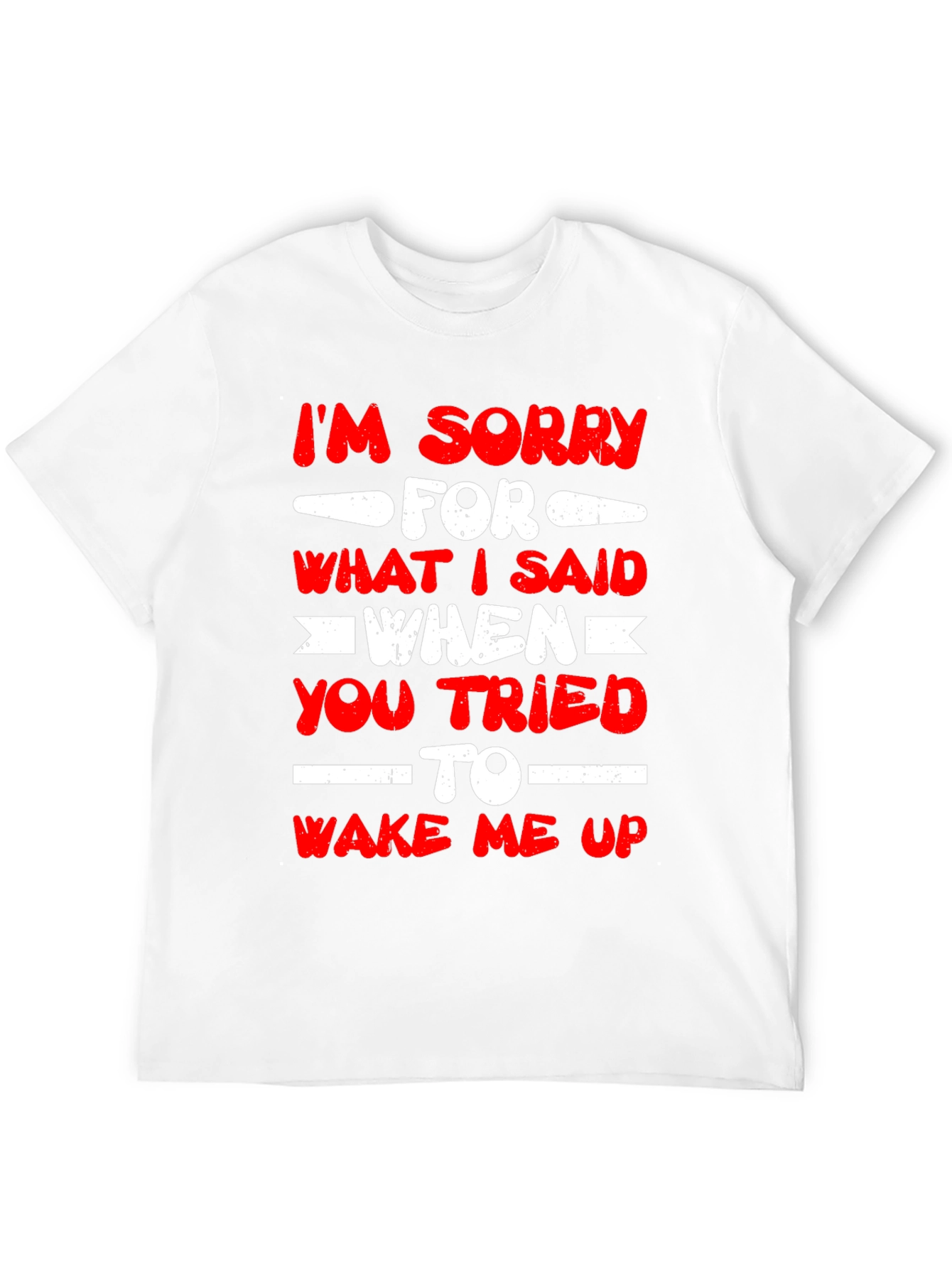 Im Sorry for What I Said T-Shirt