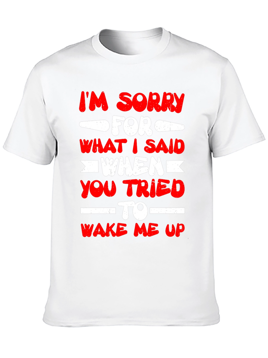 Im Sorry for What I Said T-Shirt