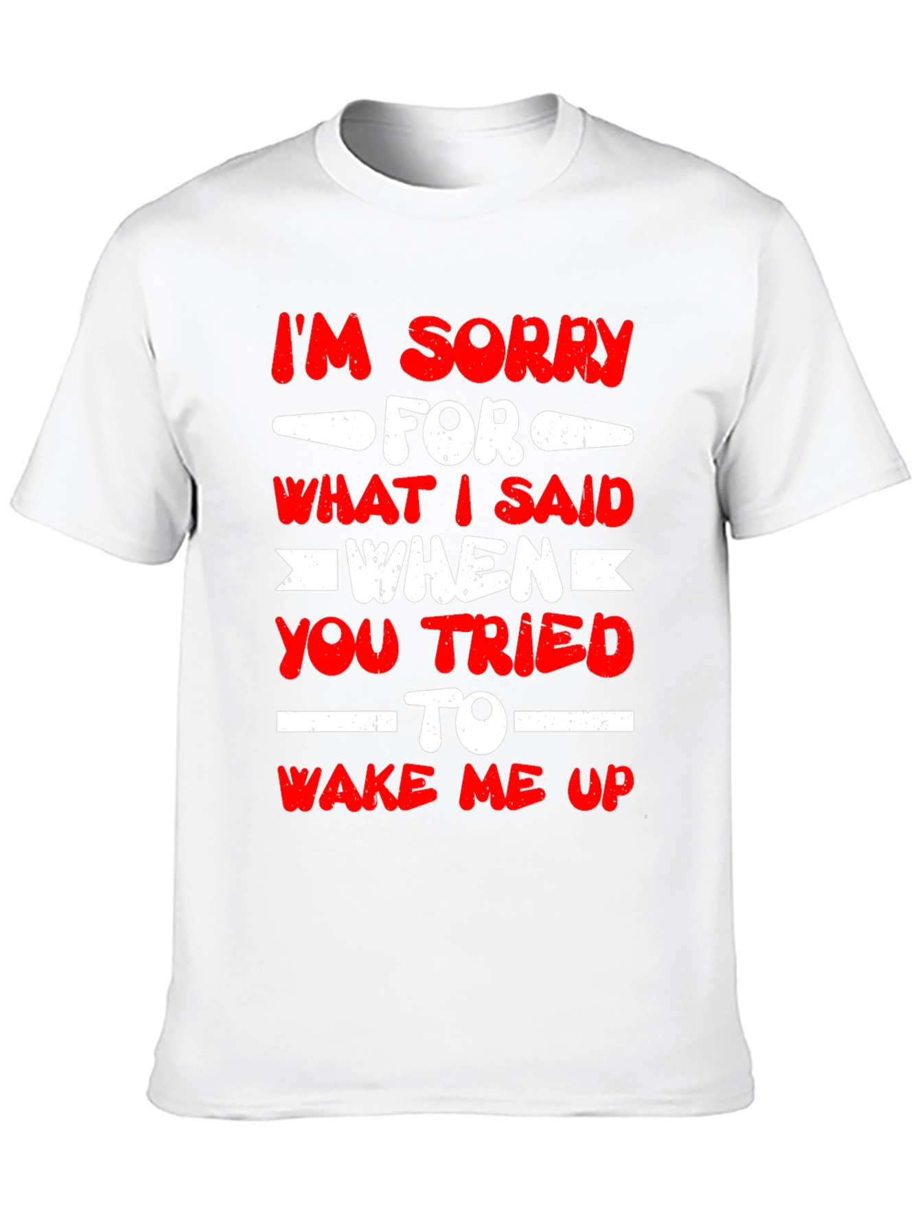 Im Sorry for What I Said T-Shirt