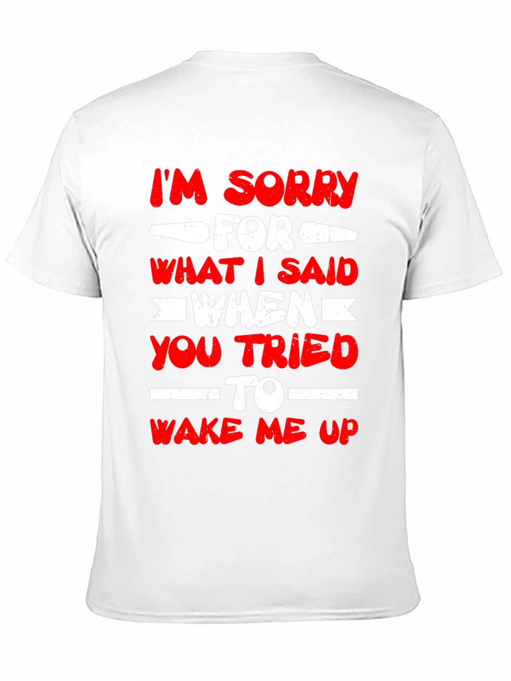 Im Sorry for What I Said T-Shirt