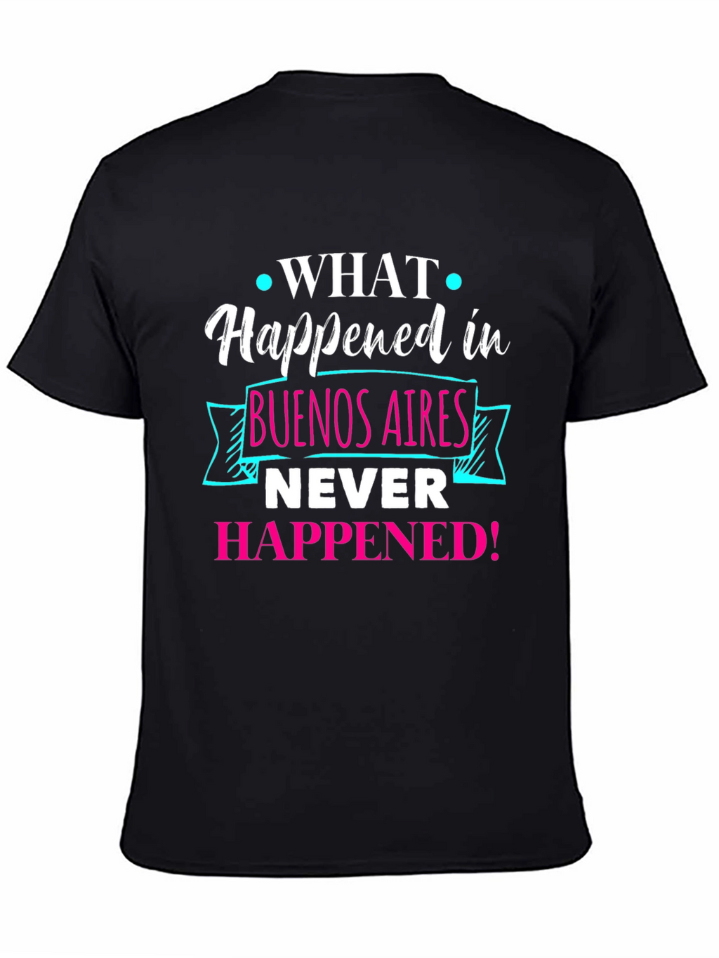 Buenos Aires Tee: What Happened Never Happened!