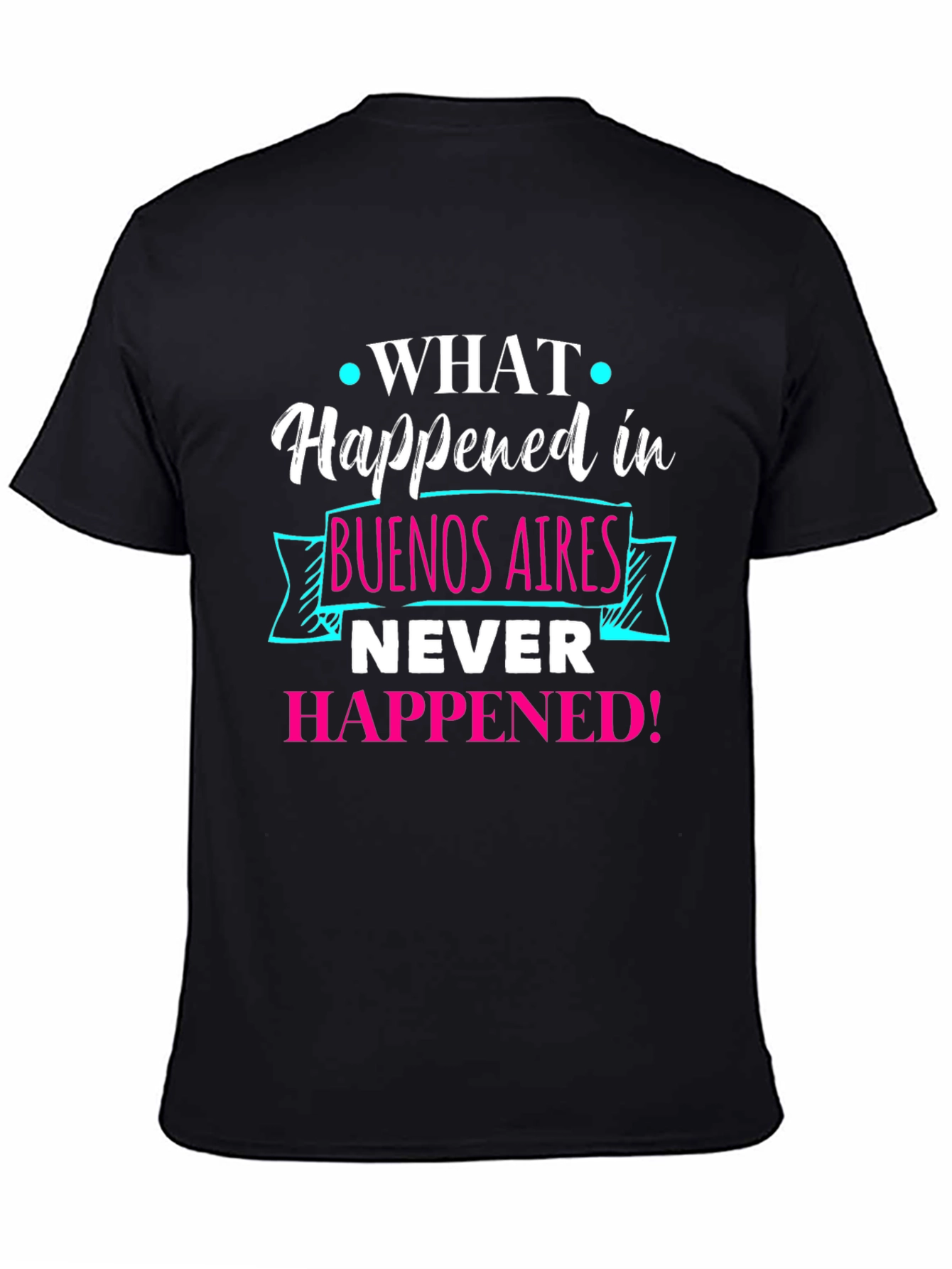 Buenos Aires Tee: What Happened Never Happened!