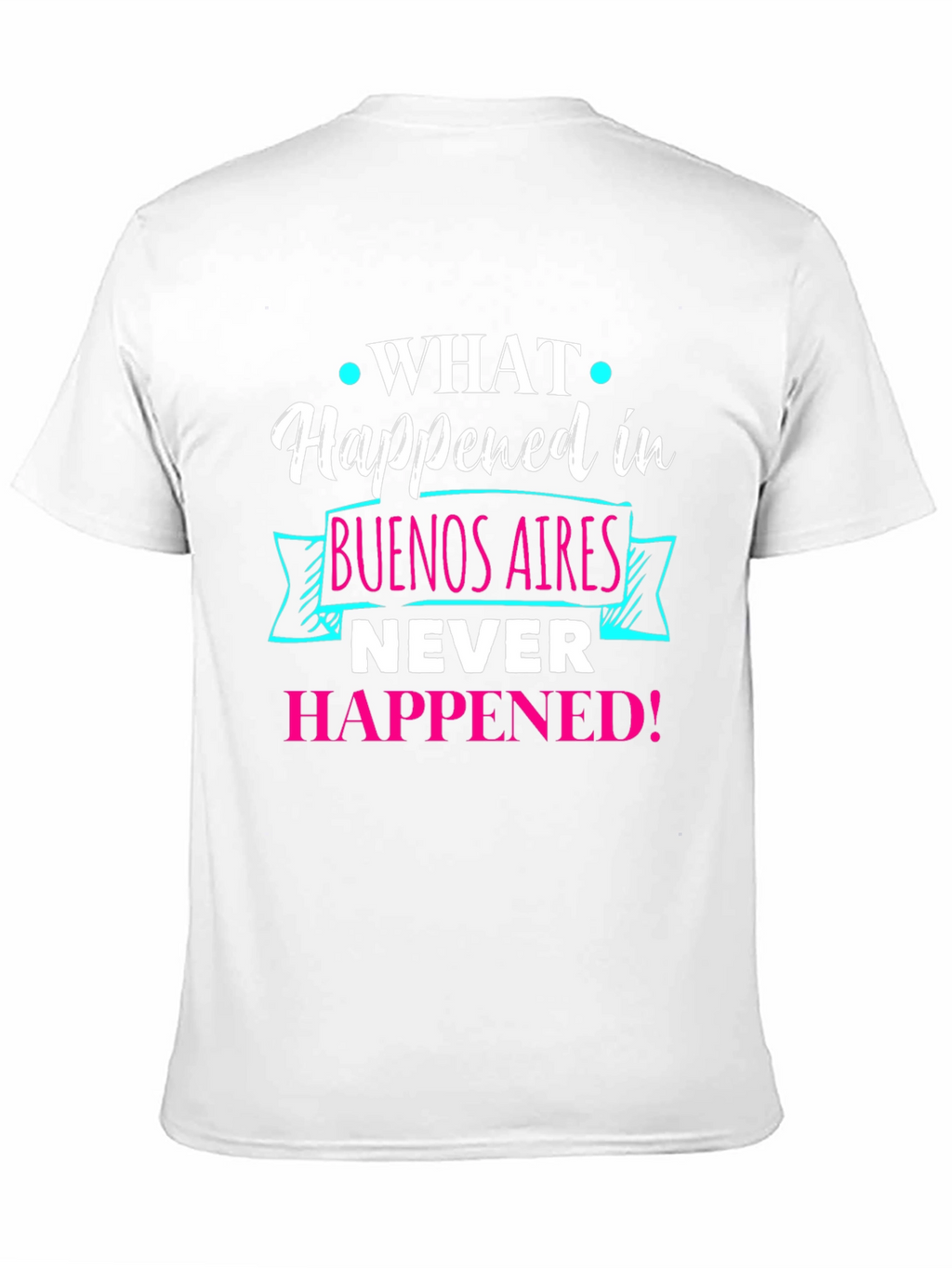 Buenos Aires Tee: What Happened Never Happened!