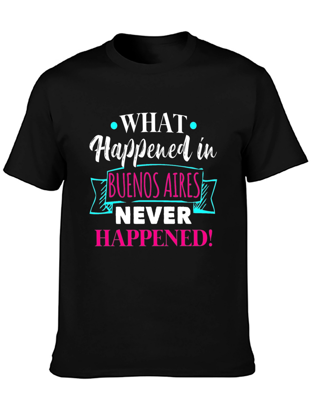 Buenos Aires Tee: What Happened Never Happened!