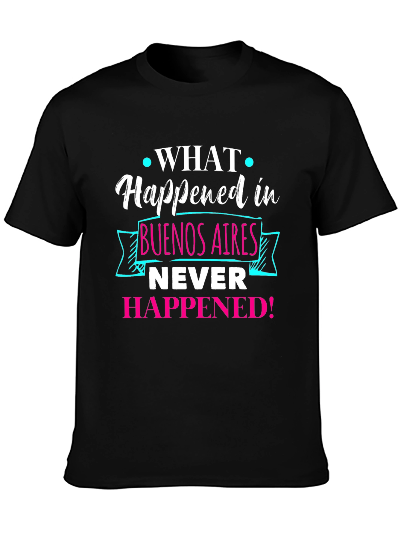 Buenos Aires Tee: What Happened Never Happened!