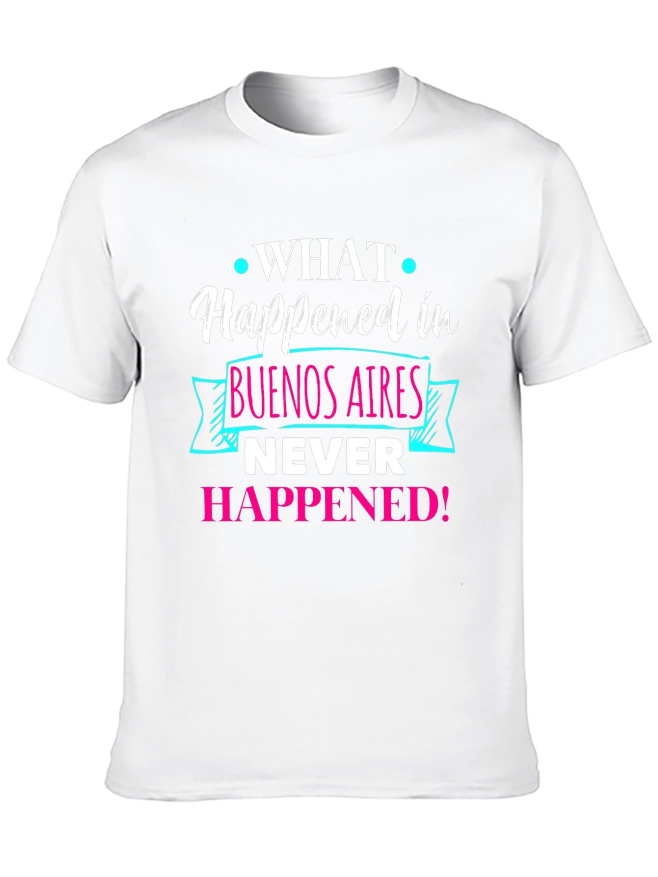 Buenos Aires Tee: What Happened Never Happened!