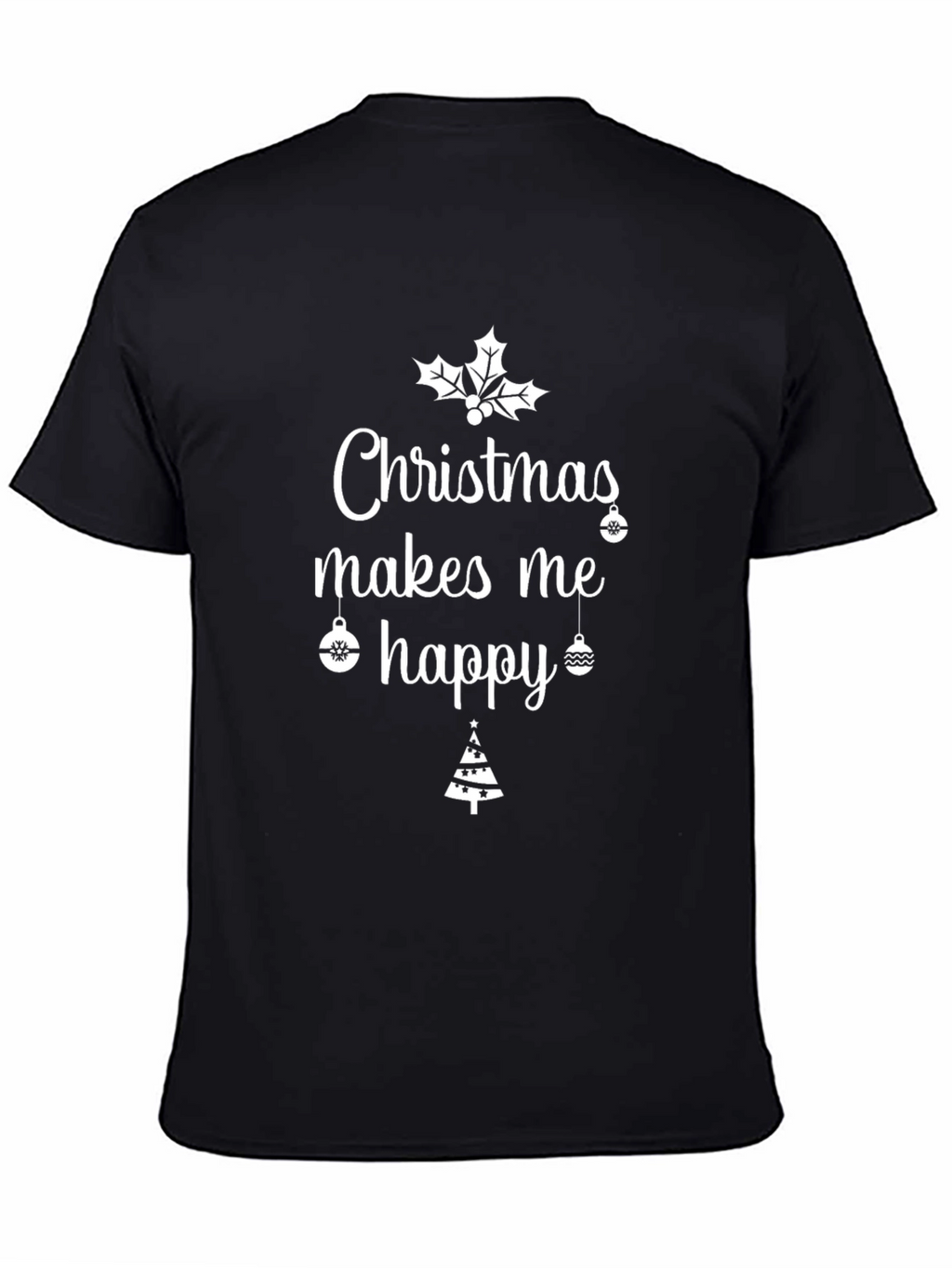 Christmas Makes Me Happy Holiday T-Shirt