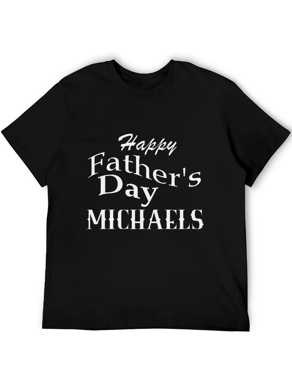 Happy Fathers Day Michaels T-Shirt