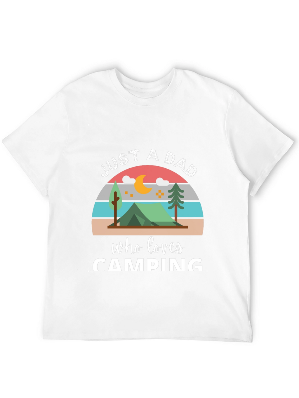 Just a Dad Who Loves Camping T-Shirt