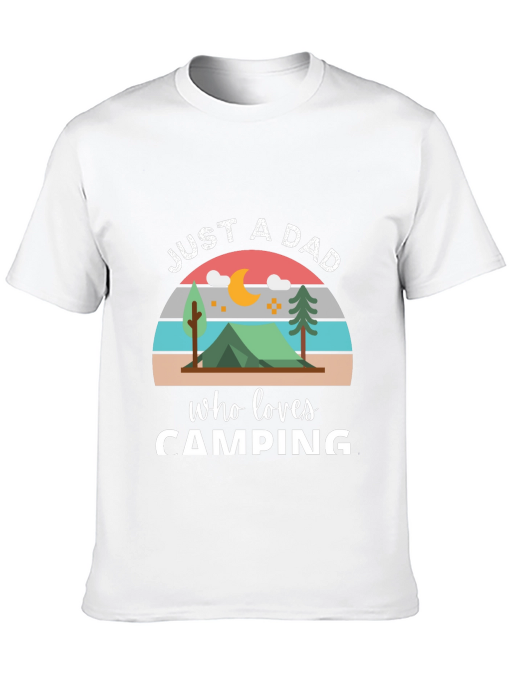 Just a Dad Who Loves Camping T-Shirt