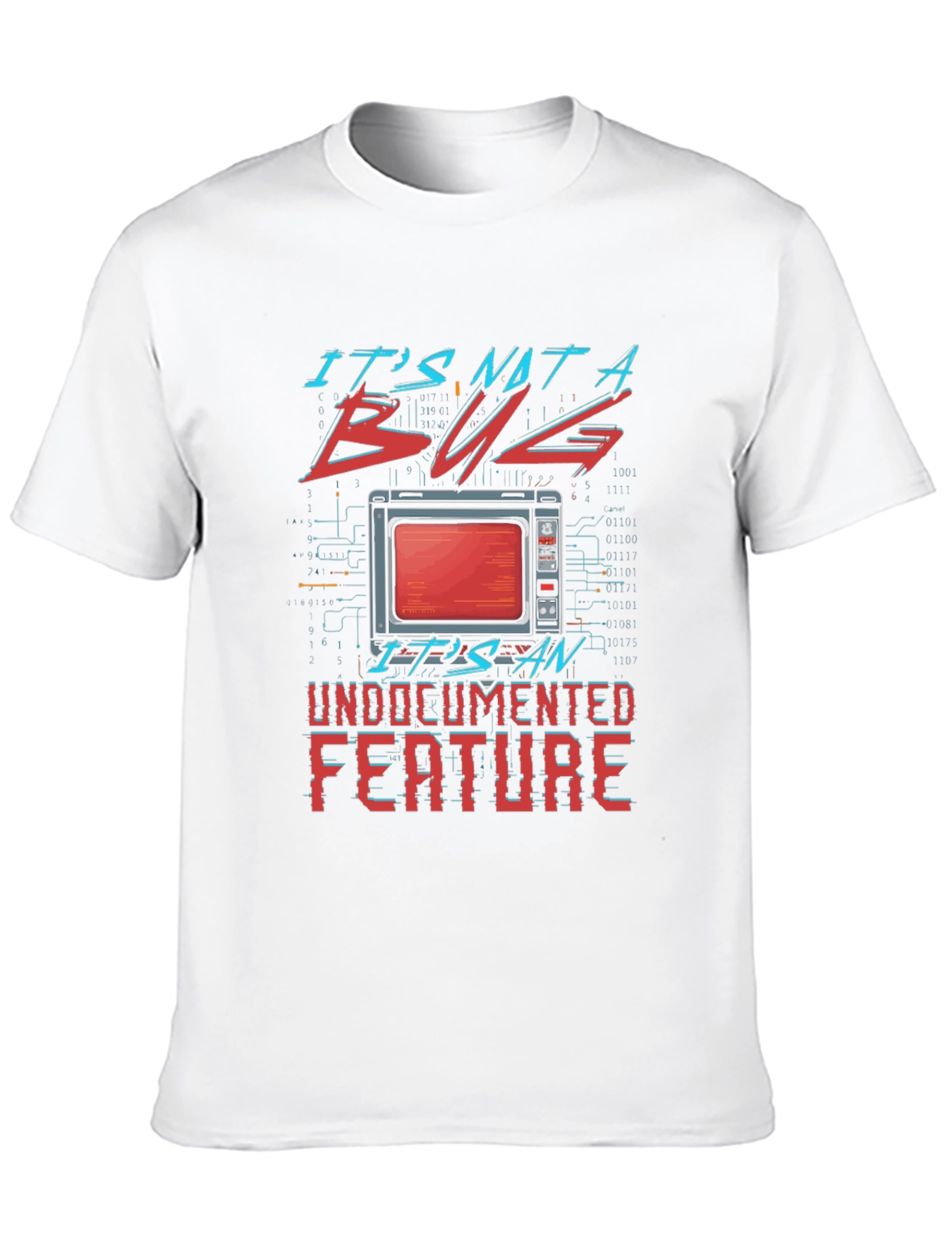 Its Not a Bug Undocumented Feature T-Shirt