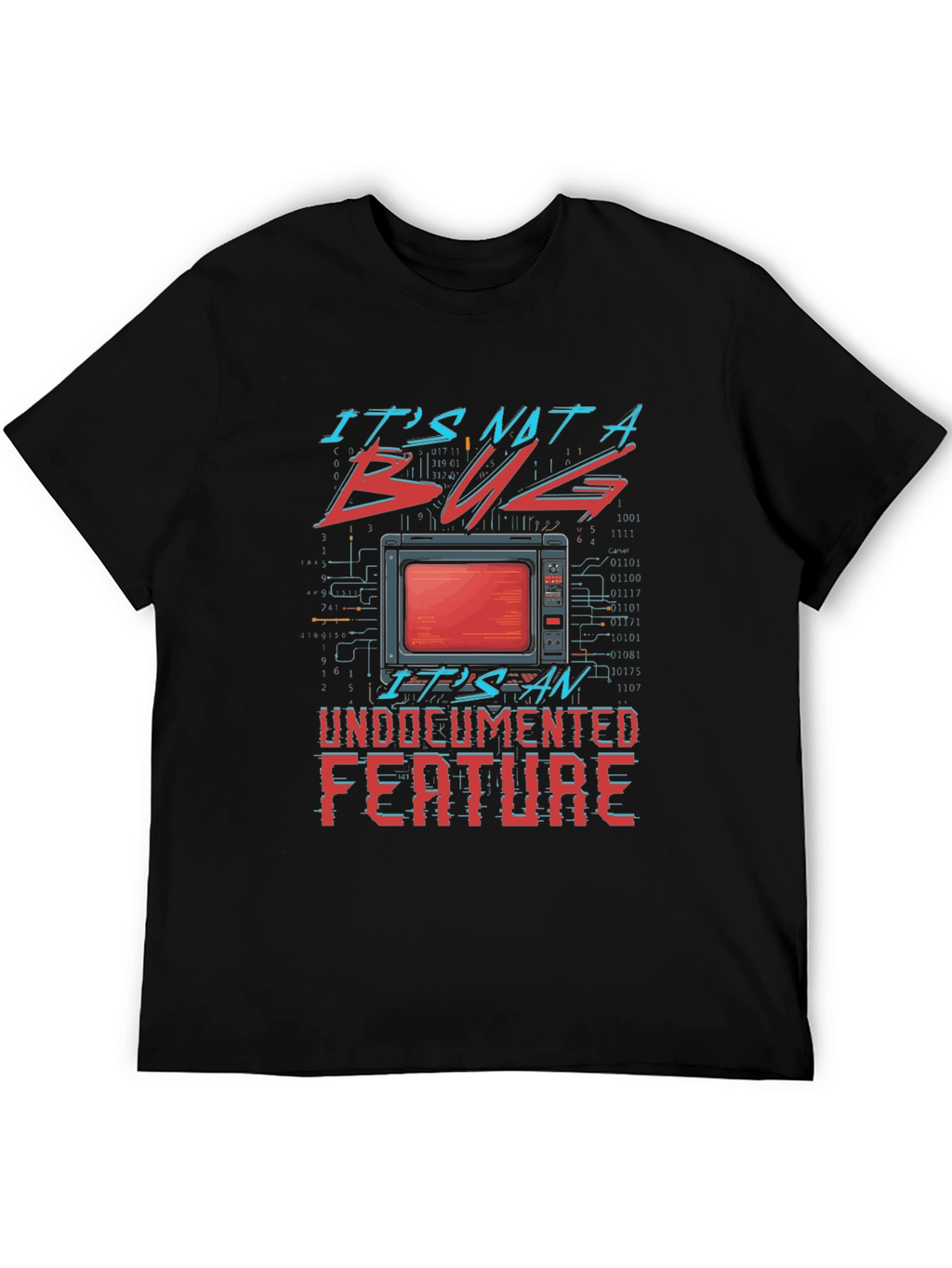 Its Not a Bug Undocumented Feature T-Shirt
