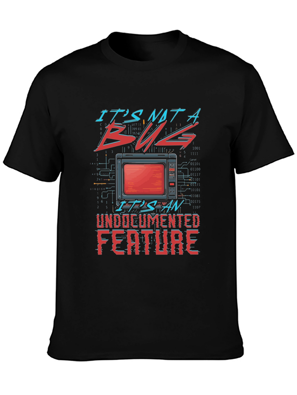 Its Not a Bug Undocumented Feature T-Shirt
