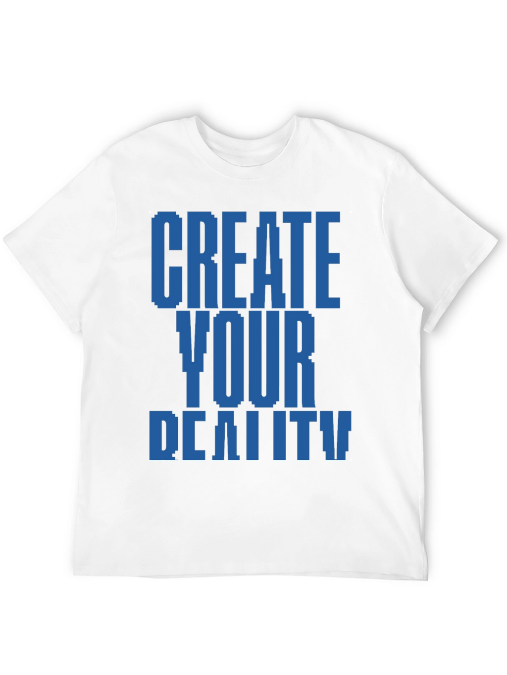 Create Your Reality T-Shirt - Pixel Design