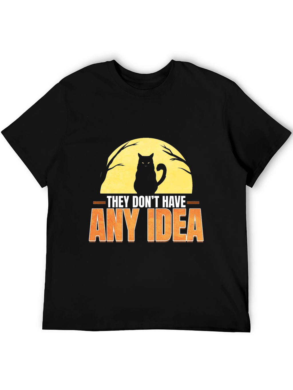 They Dont Have Any Idea Cat Graphic T-Shirt