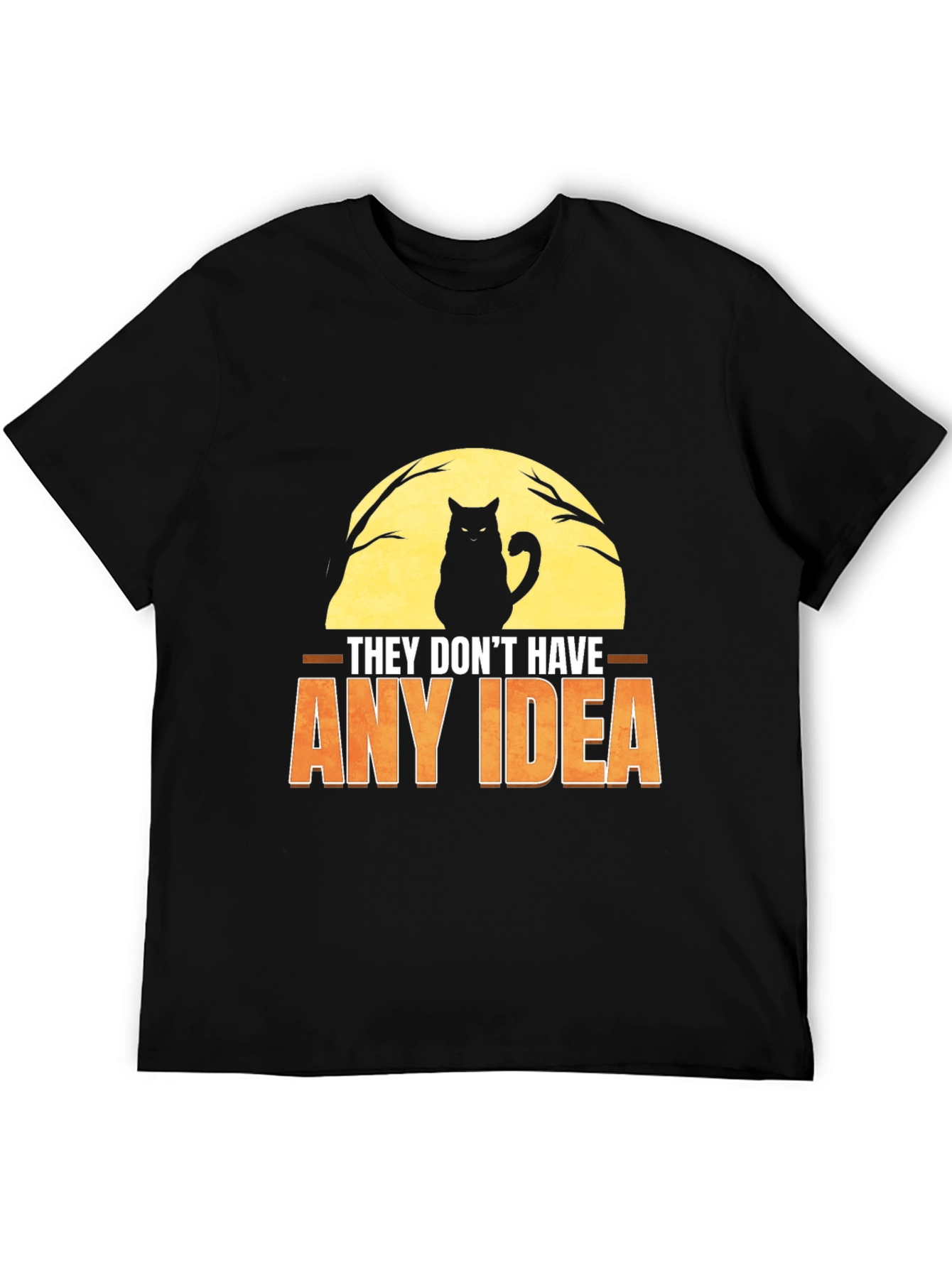 They Dont Have Any Idea Cat Graphic T-Shirt