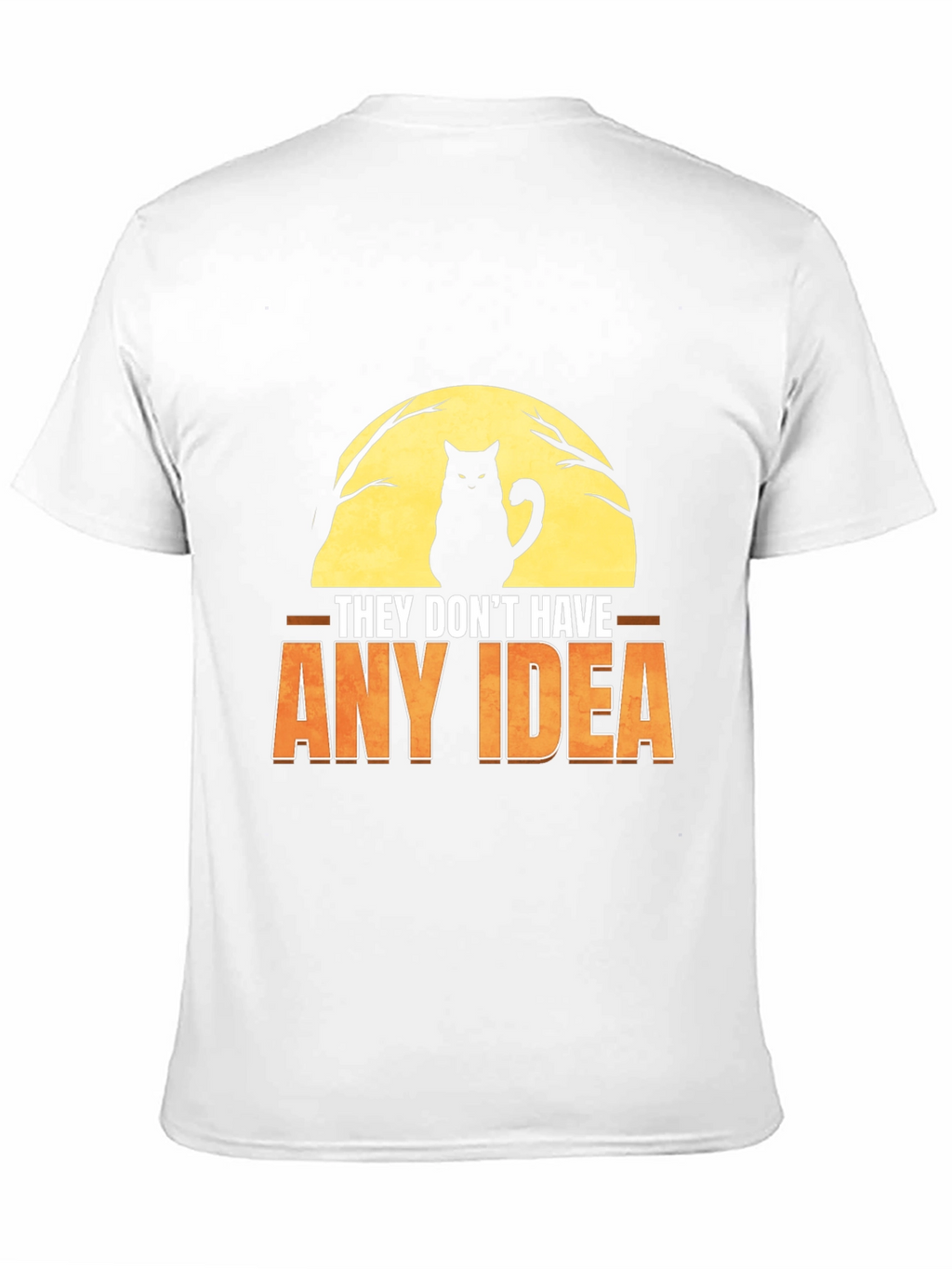 They Dont Have Any Idea Cat Graphic T-Shirt