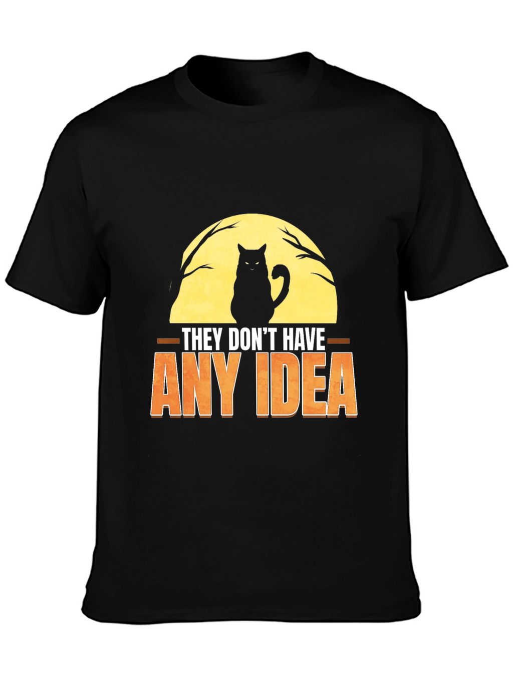 They Dont Have Any Idea Cat Graphic T-Shirt
