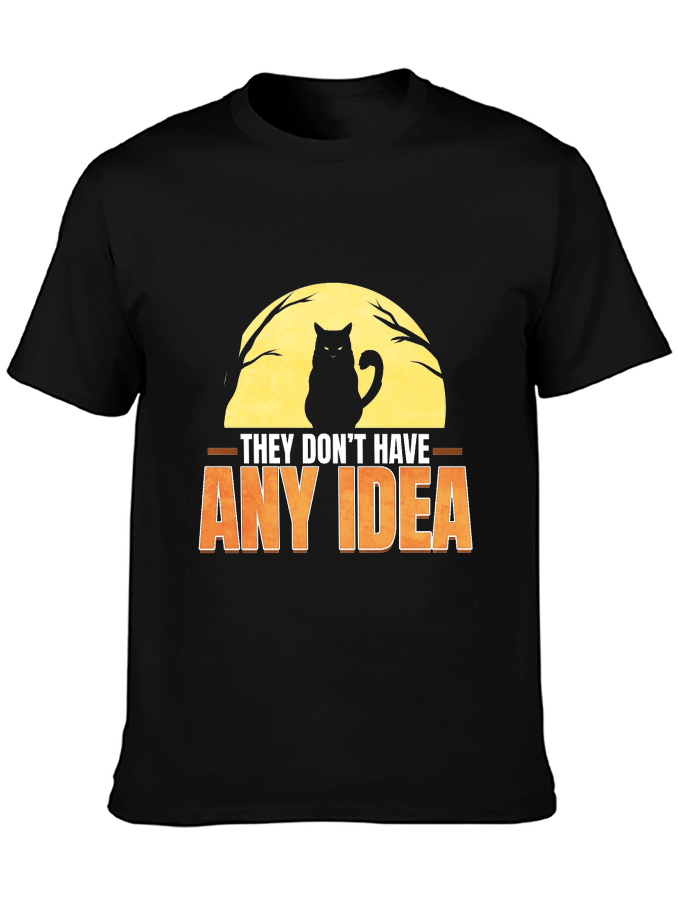 They Dont Have Any Idea Cat Graphic T-Shirt