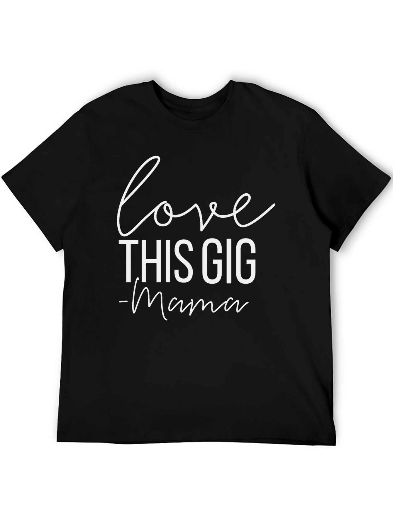 Love This Gig - Mama T-Shirt