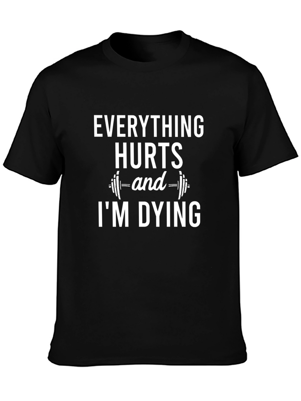 Everything Hurts Gym Humor T-Shirt