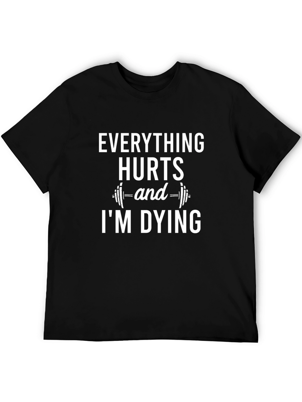 Everything Hurts Gym Humor T-Shirt