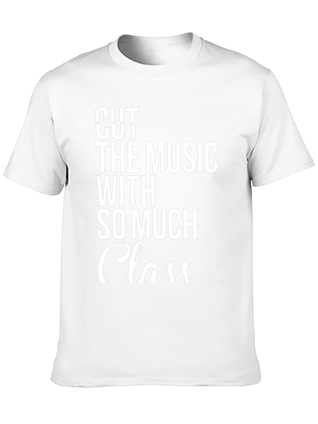 Cut The Music With So Much Class T-Shirt