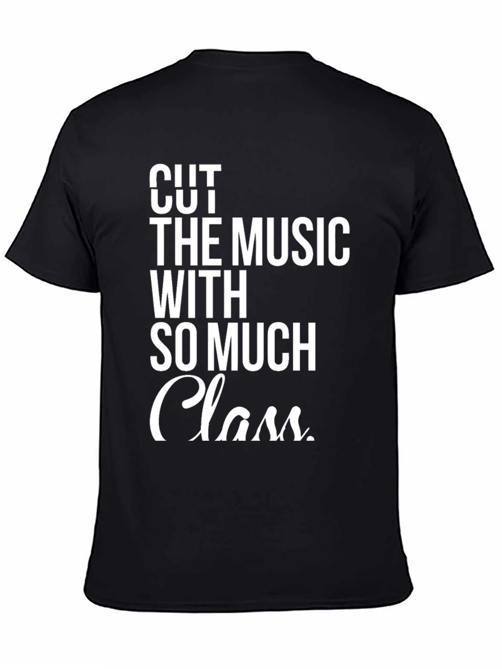 Cut The Music With So Much Class T-Shirt