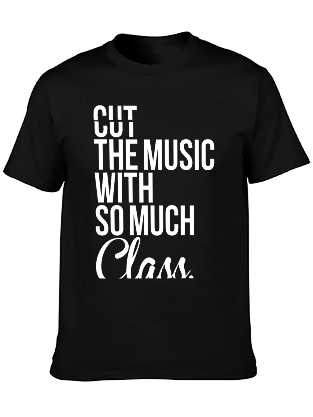 Cut The Music With So Much Class T-Shirt