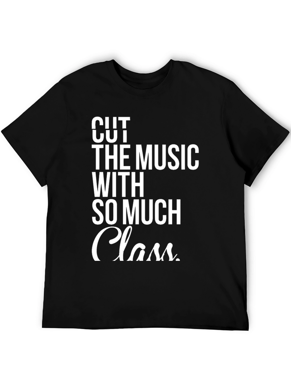 Cut The Music With So Much Class T-Shirt