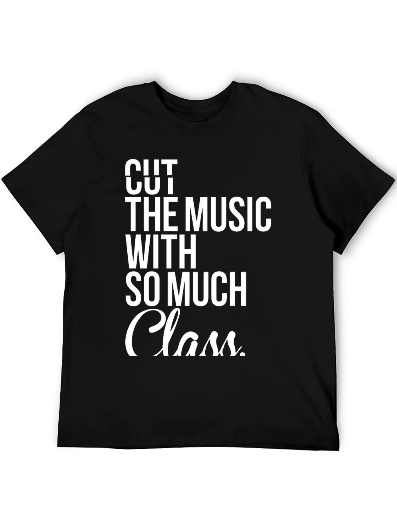 Cut The Music With So Much Class T-Shirt