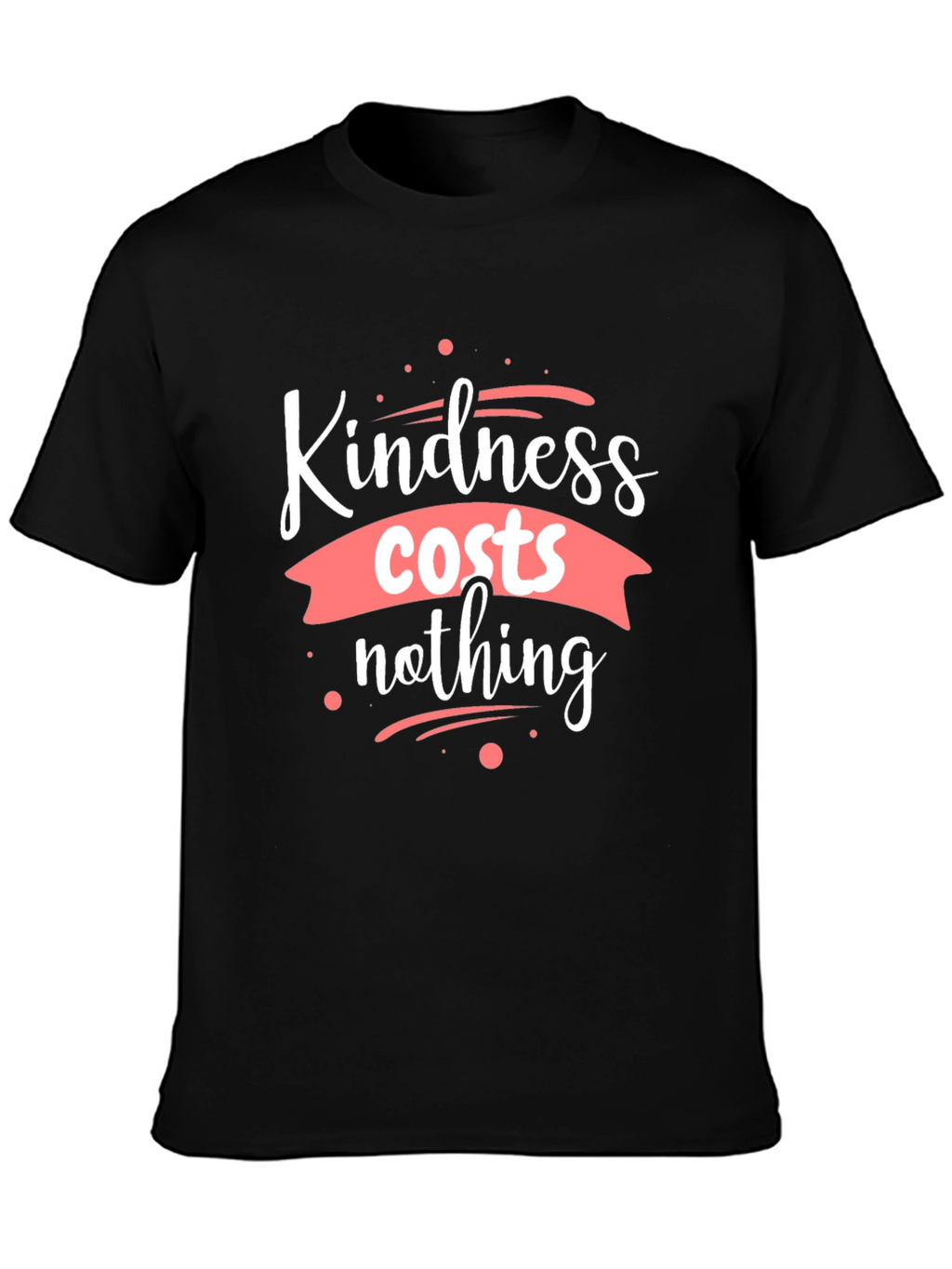 Kindness Costs Nothing Black T-Shirt