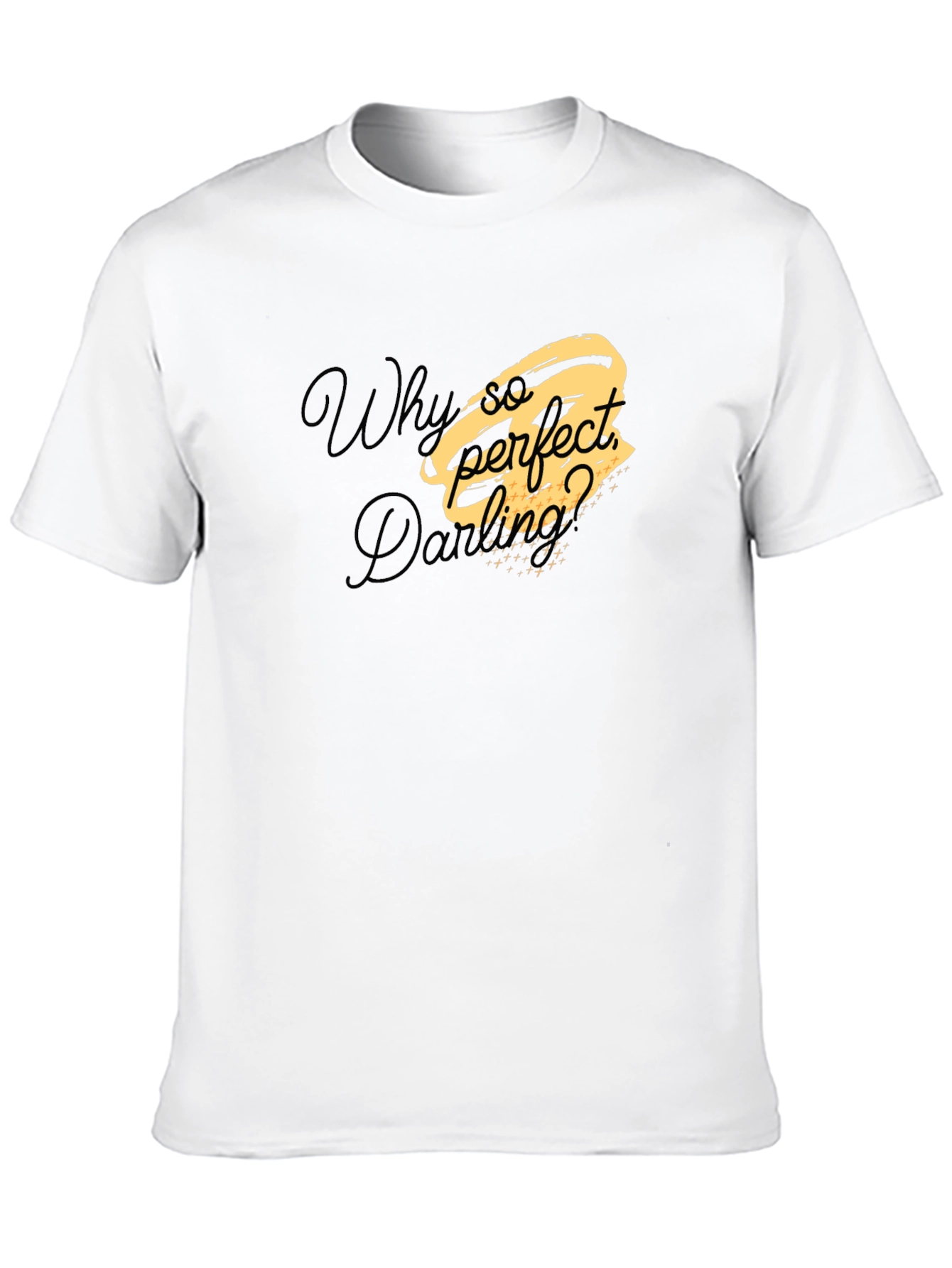Why So Perfect Darling T-Shirt