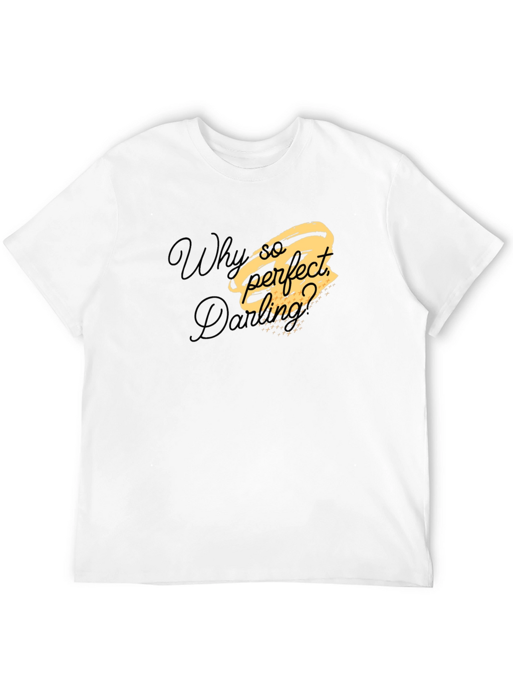 Why So Perfect Darling T-Shirt