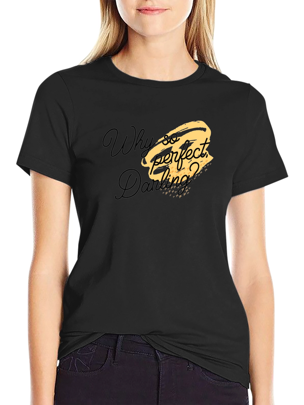 Why So Perfect Darling T-Shirt