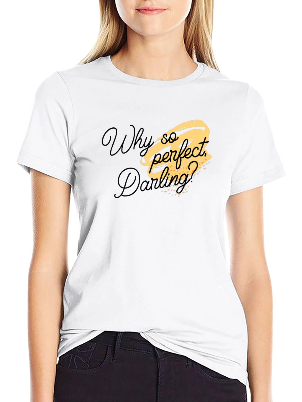 Why So Perfect Darling T-Shirt