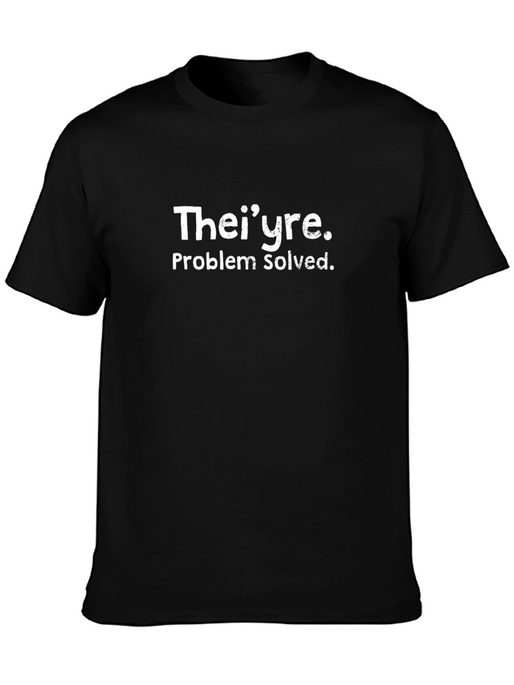 Theiyre Problem Solved T-Shirt