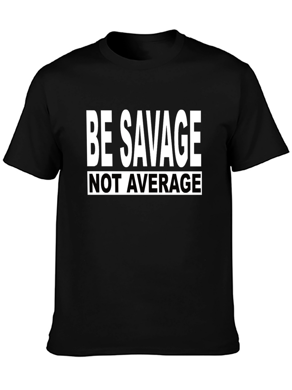 Be Savage Tee: Bold Statement T-Shirt