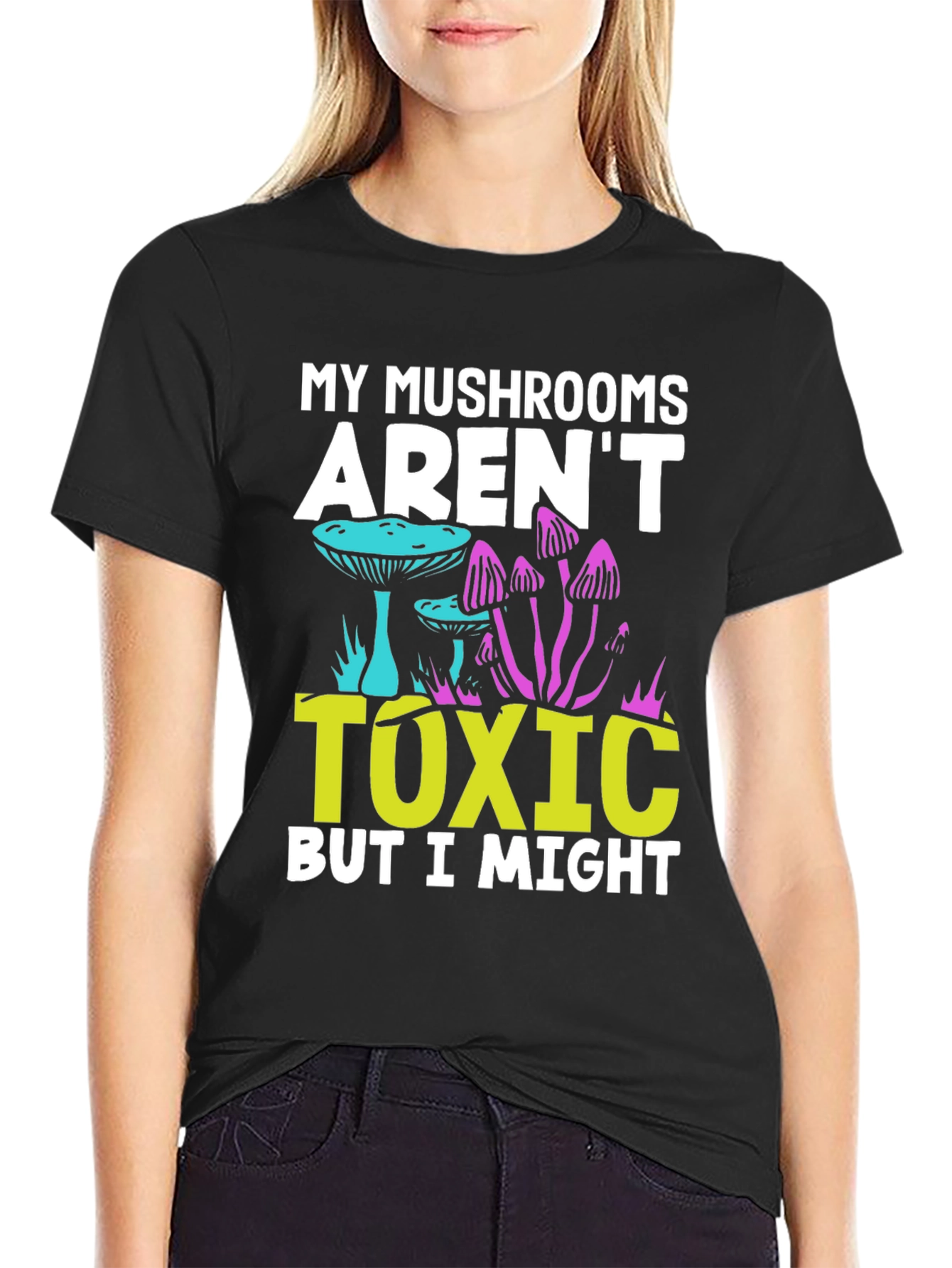 My Mushrooms Arent Toxic - Funny T-Shirt