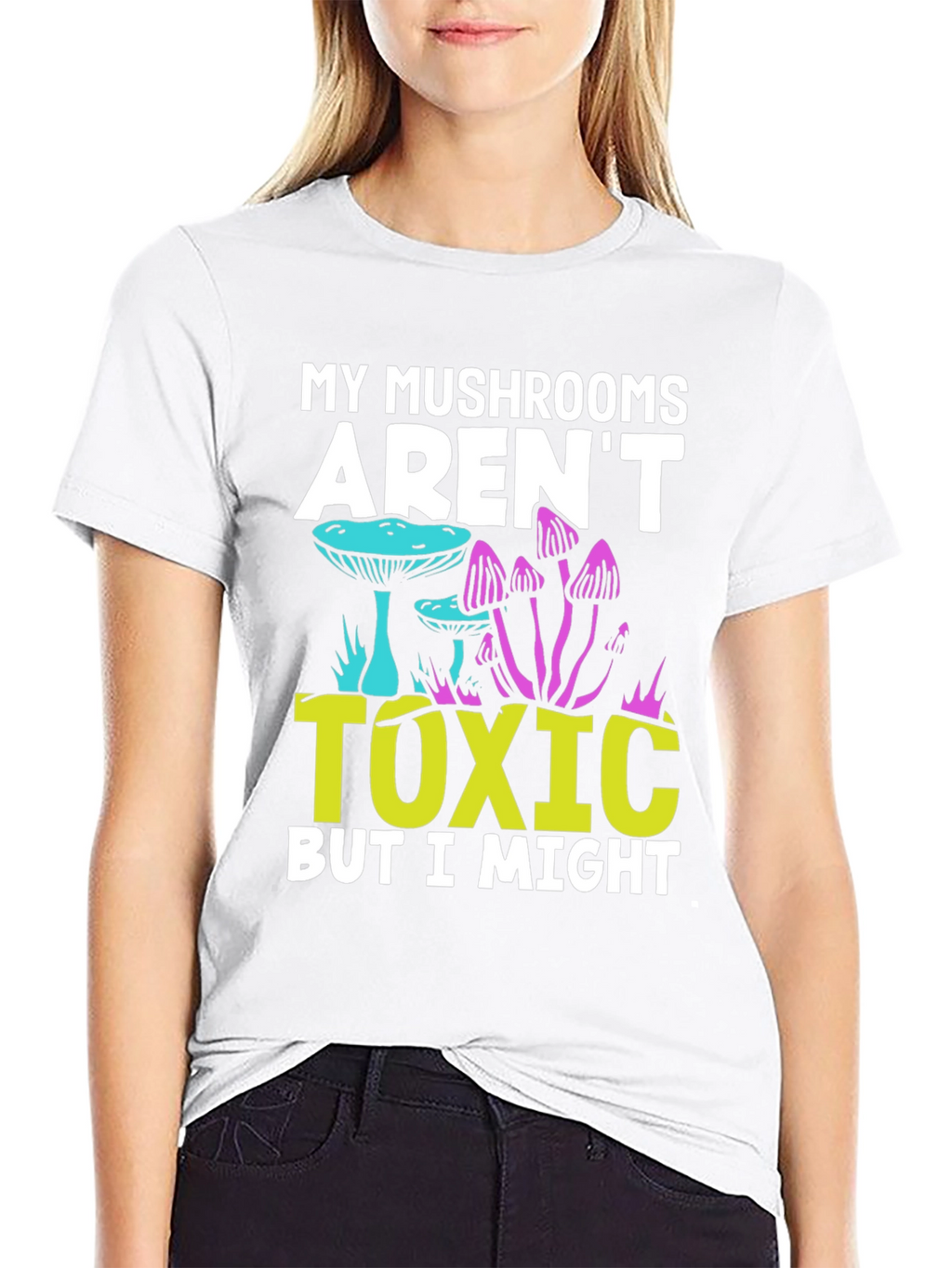 My Mushrooms Arent Toxic - Funny T-Shirt