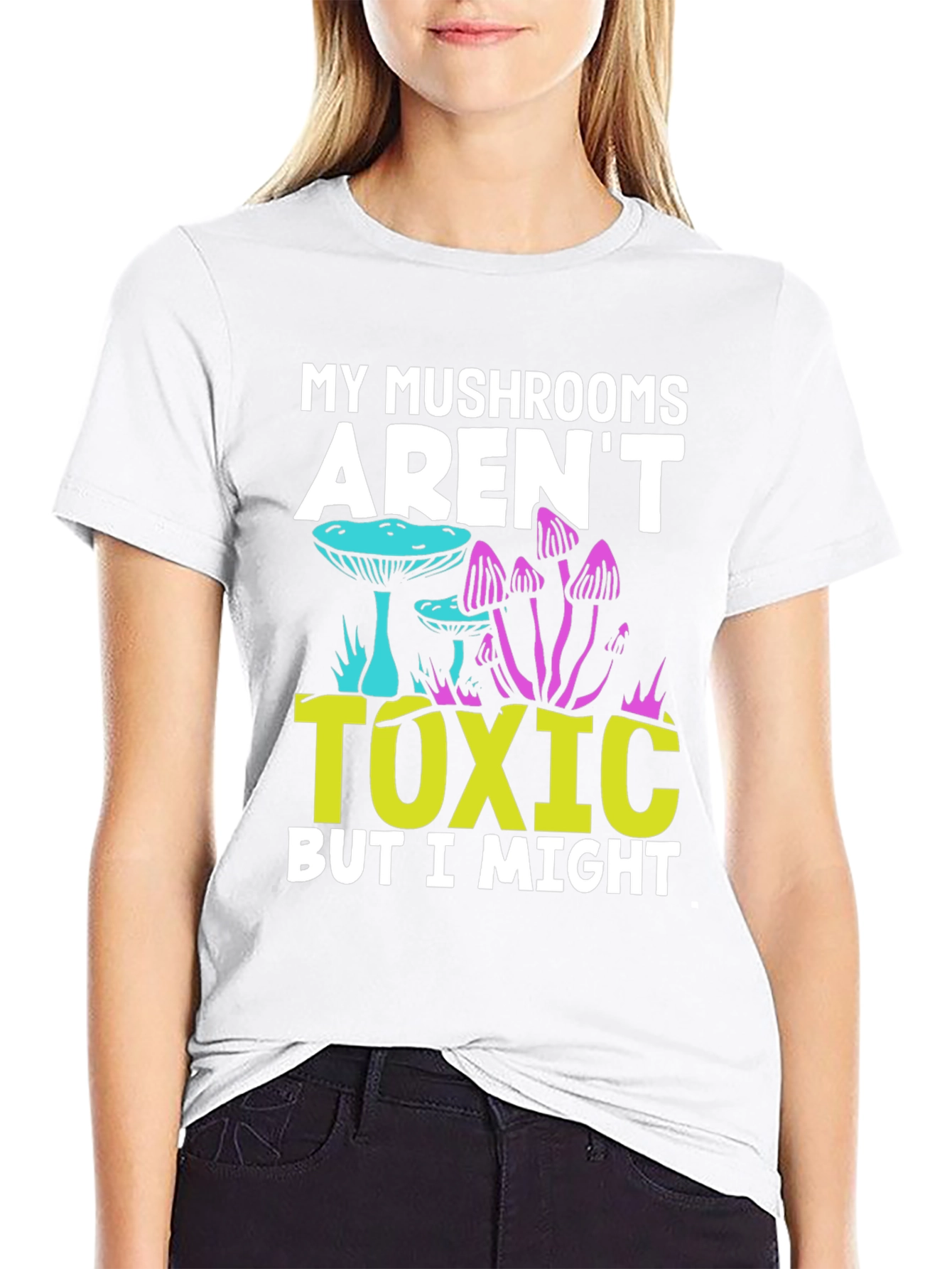 My Mushrooms Arent Toxic - Funny T-Shirt