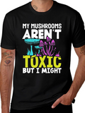 My Mushrooms Arent Toxic - Funny T-Shirt
