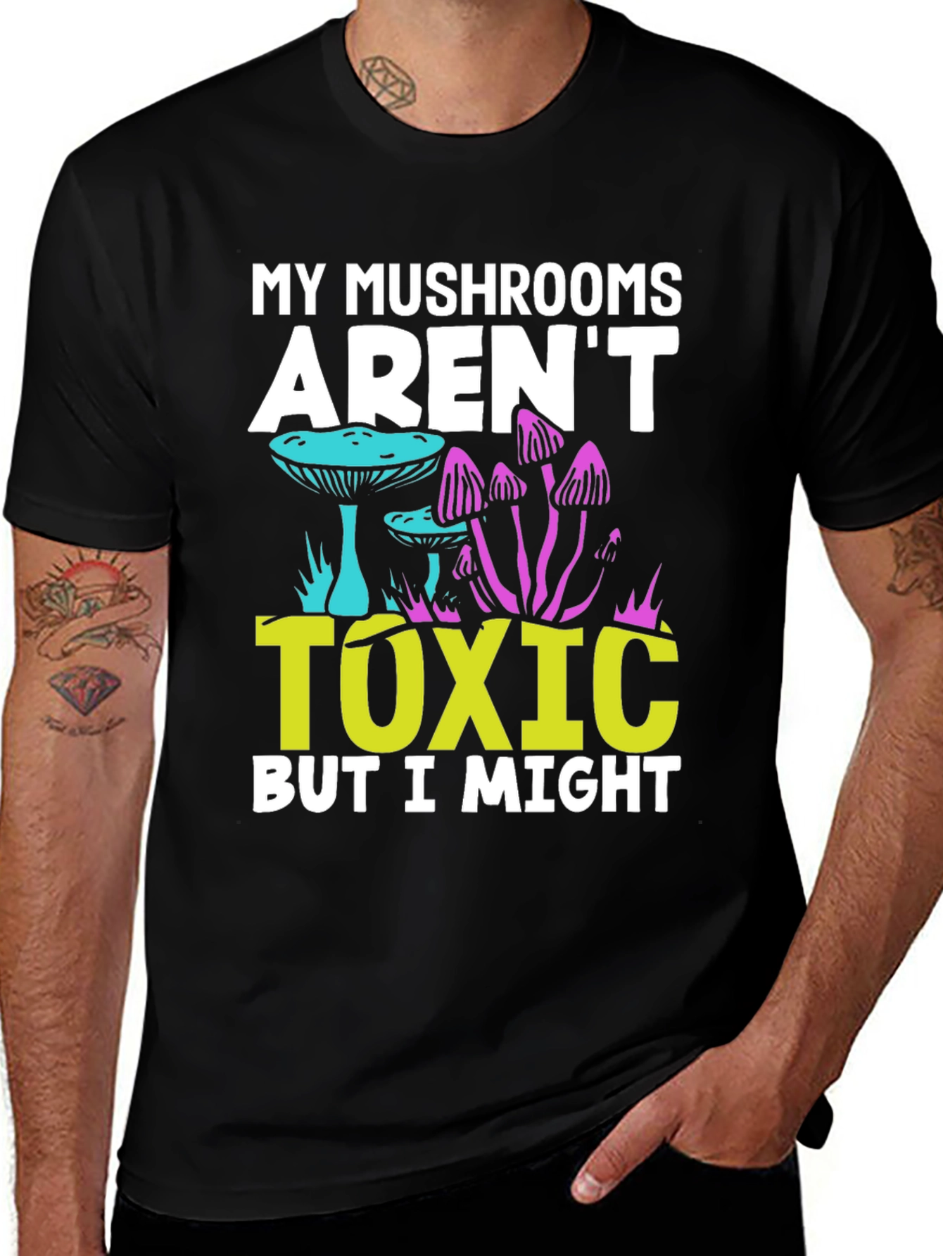 My Mushrooms Arent Toxic - Funny T-Shirt